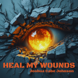 Heal My Wounds - Song by Joshua Cabe Johnson