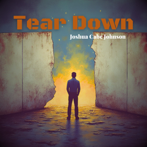 Tear Down - Song by Joshua Cabe Johnson