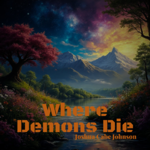 Where Demons Die - Song by Joshua Cabe Johnson